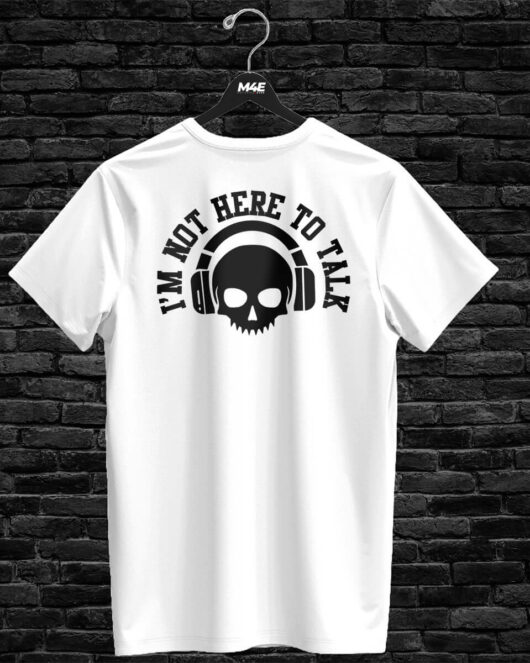 T-shirt I'M NOT HERE TO TALK, white