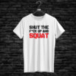 T-shirt SHUT THE F#CK UP AND SQUAT, white