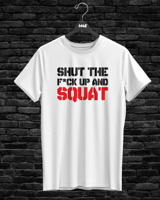 T-shirt SHUT THE F#CK UP AND SQUAT, white